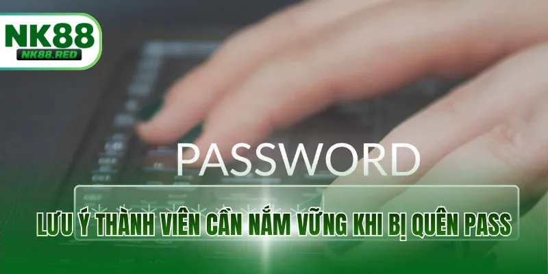 Lưu ý thành viên cần nắm vững khi bị quên pass